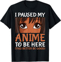 I Paused My Anime to Be Here Otaku Black Anime Merch T-Shirt