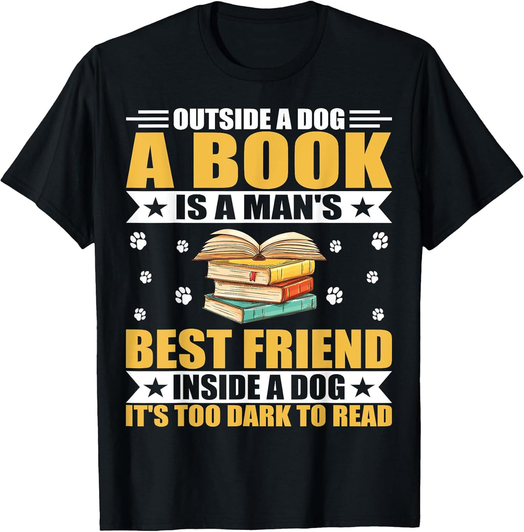 Book Lover - Outside a Dog a Book Is a Man's Best Friend T-Shirt