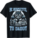 Alpha Wolf Be Respectful to Daddy Funny Meme Cringe T-Shirt
