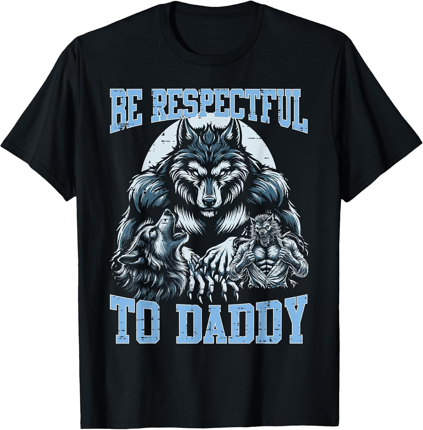 Alpha Wolf Be Respectful to Daddy Funny Meme Cringe T-Shirt