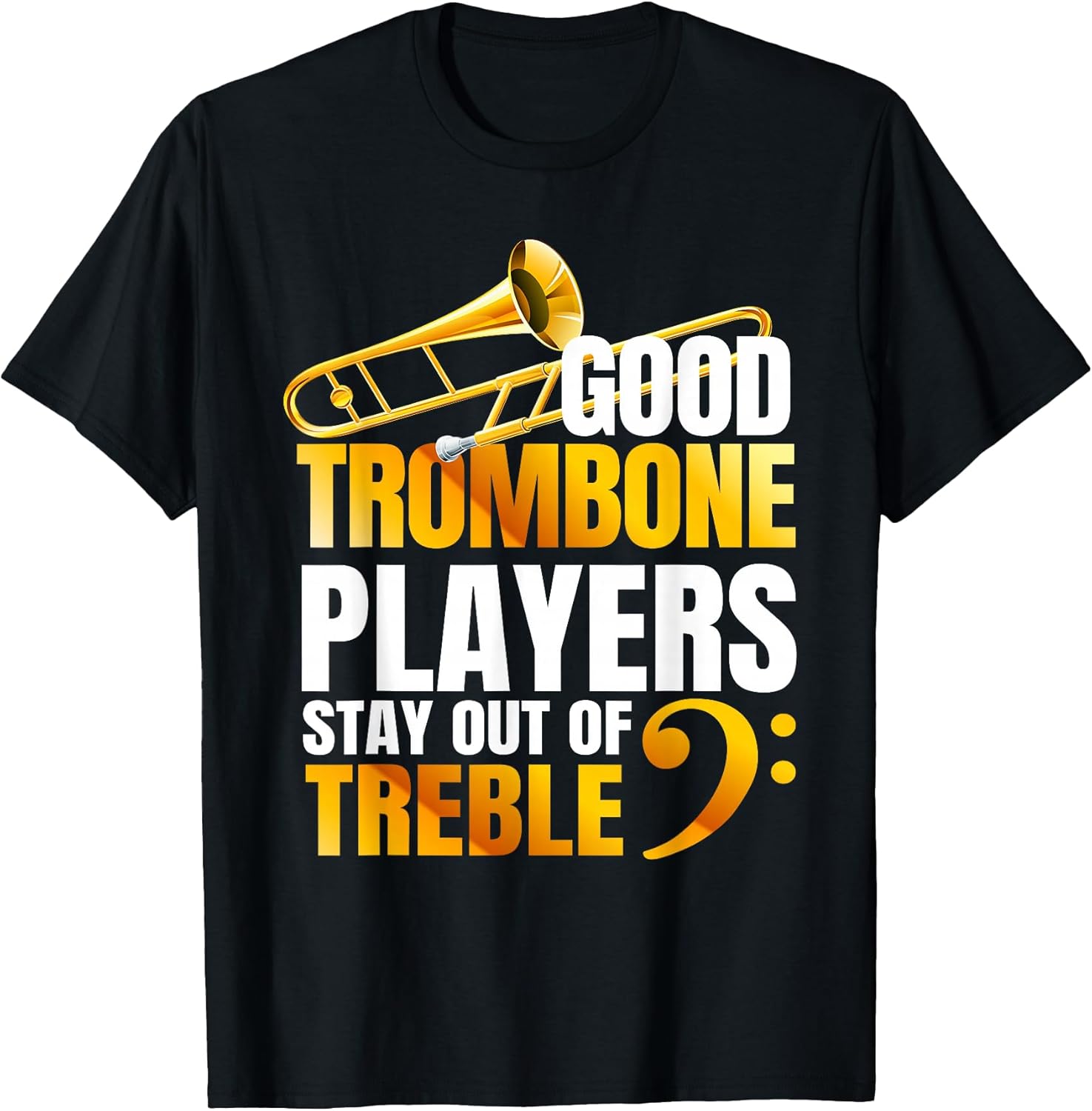 Stay Out of Treble | Trombone Player | Brass Trombone T-Shirt