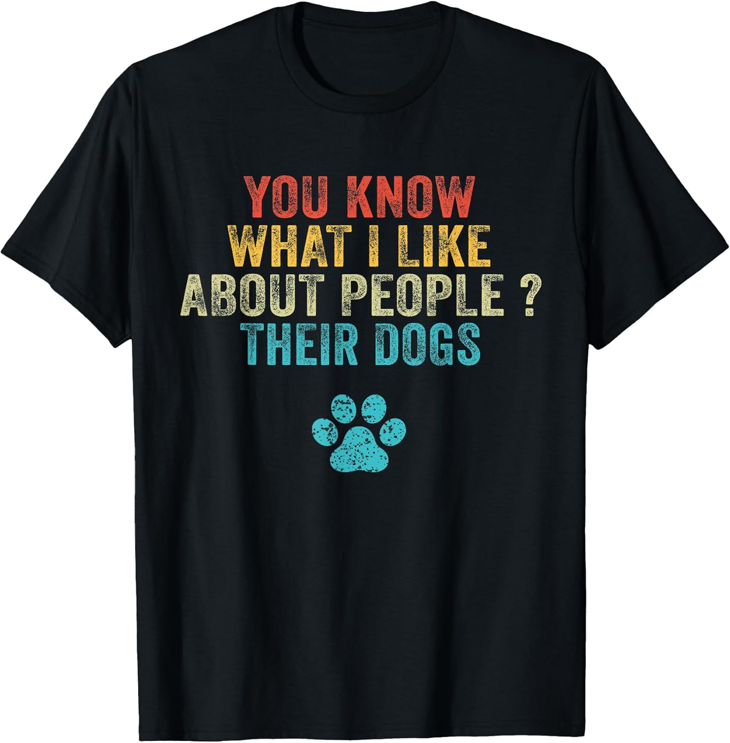 Funny You Know What I Like About People Their Dogs Dog Lover T-Shirt Small