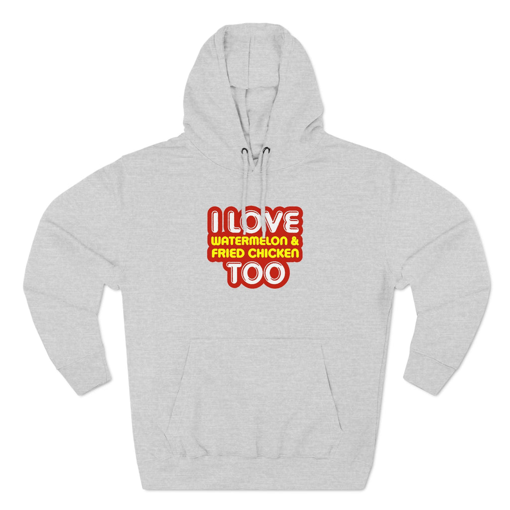 I Love Watermelon & Fried Chicken Too - Hoodie