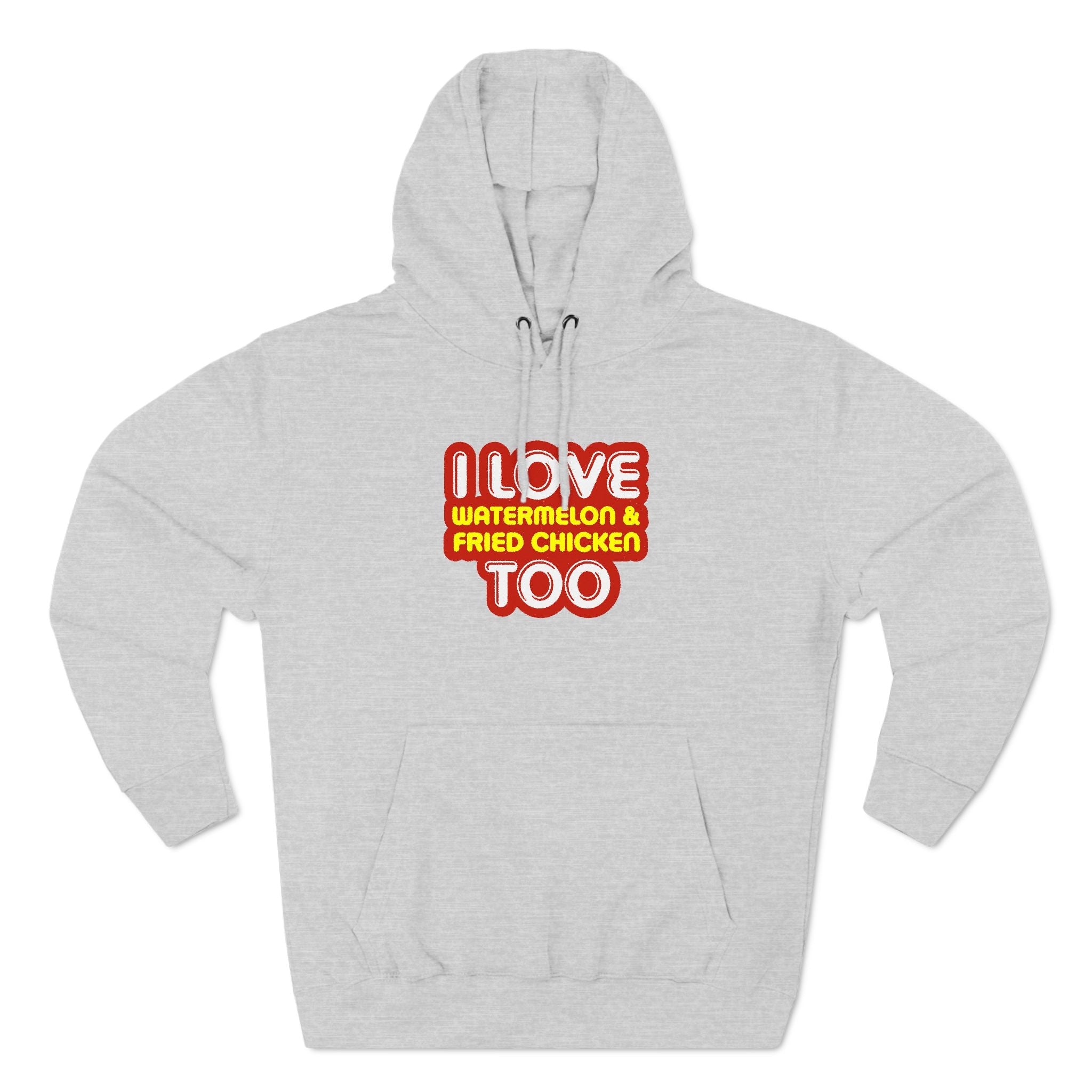 I Love Watermelon & Fried Chicken Too - Hoodie