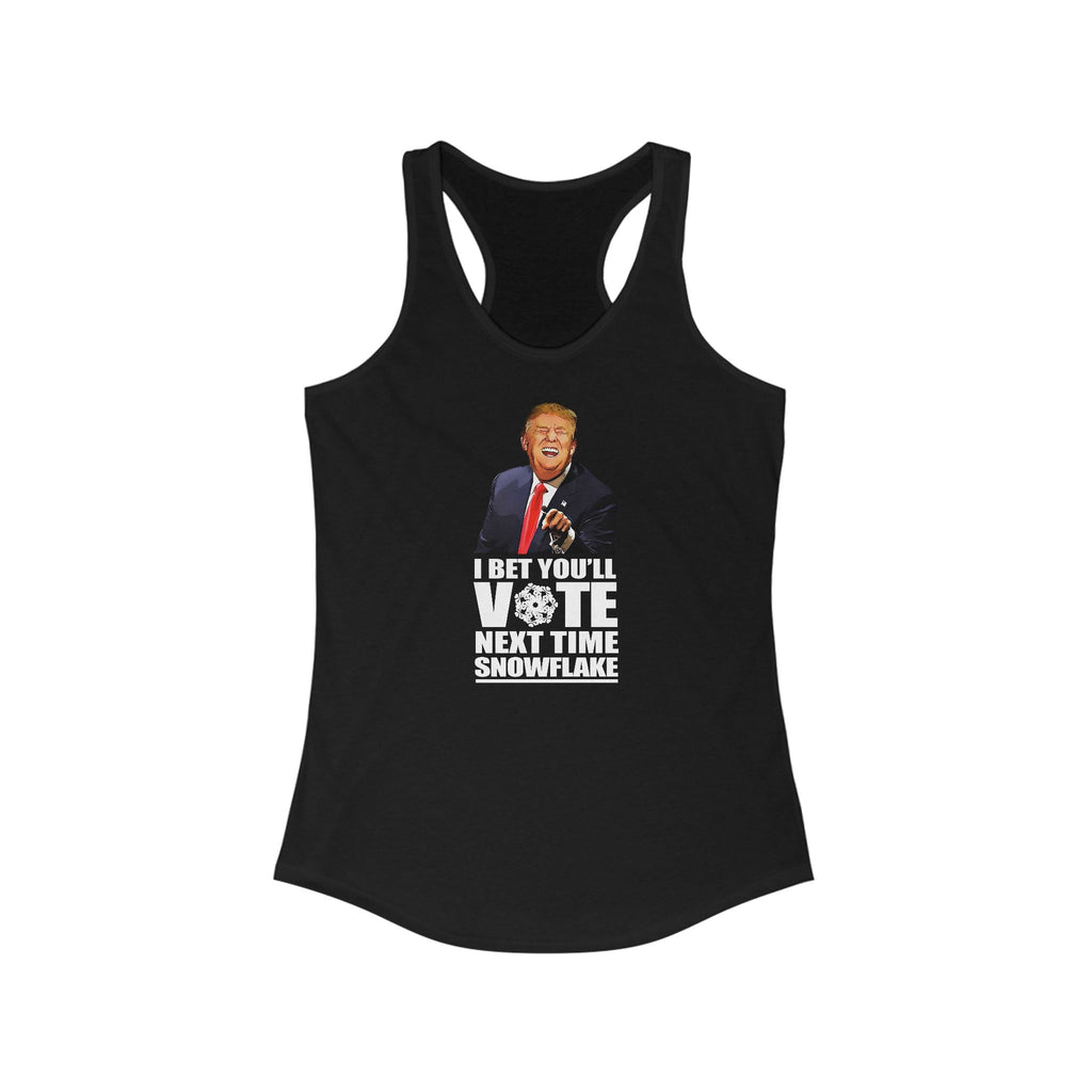 I Bet You'll Vote Next Time Snowflake (Donald Trump)  - Women’s Racerback Tank