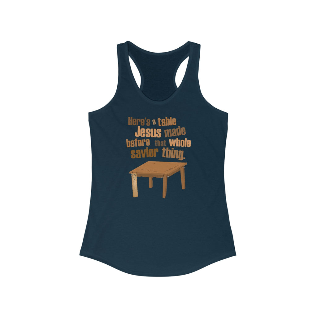 Here's A Table Jesus Made Before That Whole Savior  -  Women’s Racerback Tank