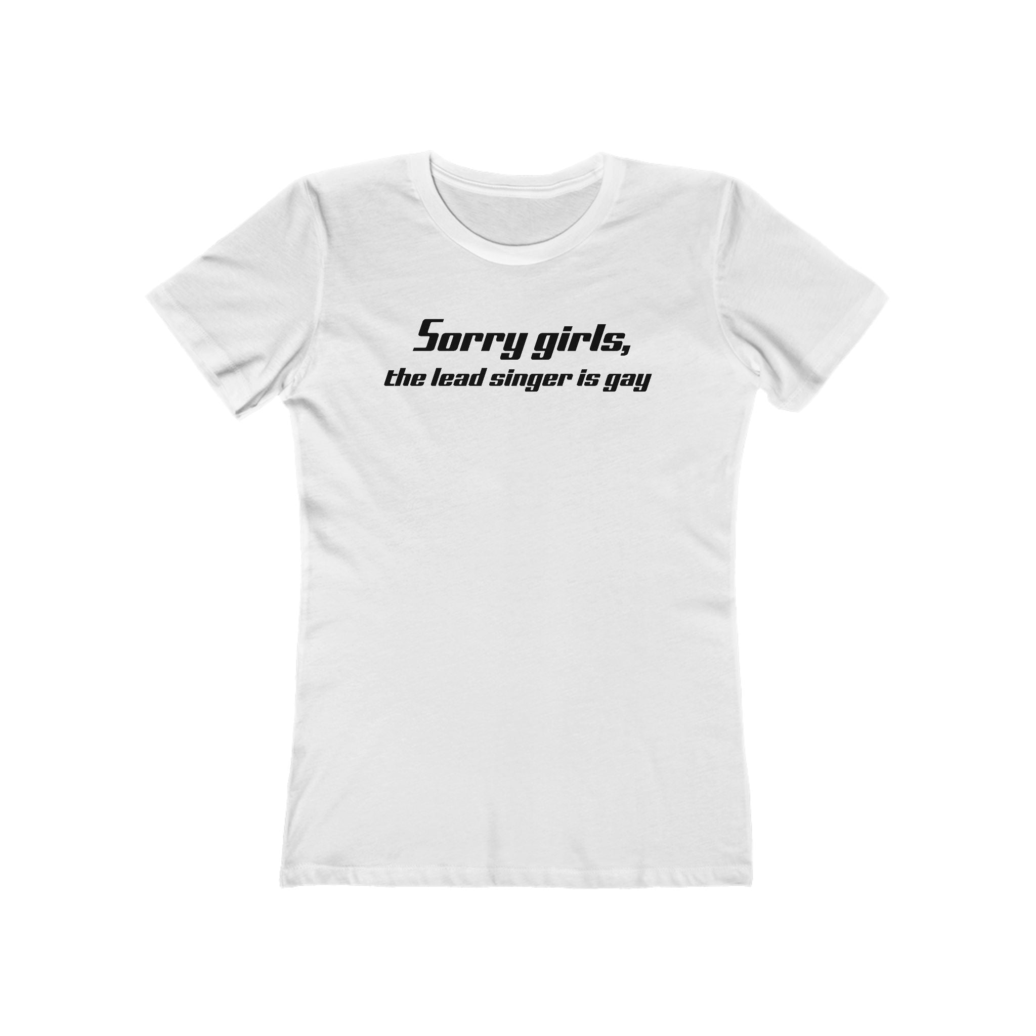 Sorry Girls - The Lead Singer Is Gay - Women’s T-Shirt
