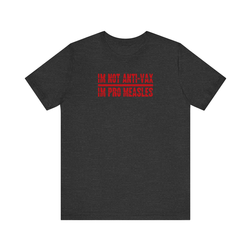 I'm not Anti-Vax I'm Pro Measles - Men's T-Shirt
