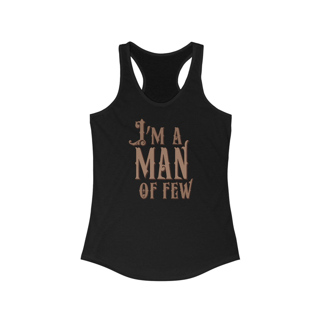 I'm A Man Of Few - Women’s Racerback Tank