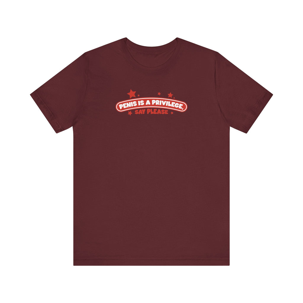 Penis Is A Privilege - Say Please - Men's T-Shirt