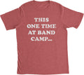 Mens This One Time at Band Camp T Shirt Funny Musician Story Joke Tee for Guys
