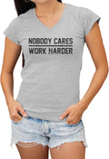 Womens Nobody Cares Work Harder Motivational Quote V Neck T-Shirt