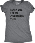 Crazy Dog Women's T Shirt Hold On Let Me Overthink This Funny Sarcastic Novelty Tee