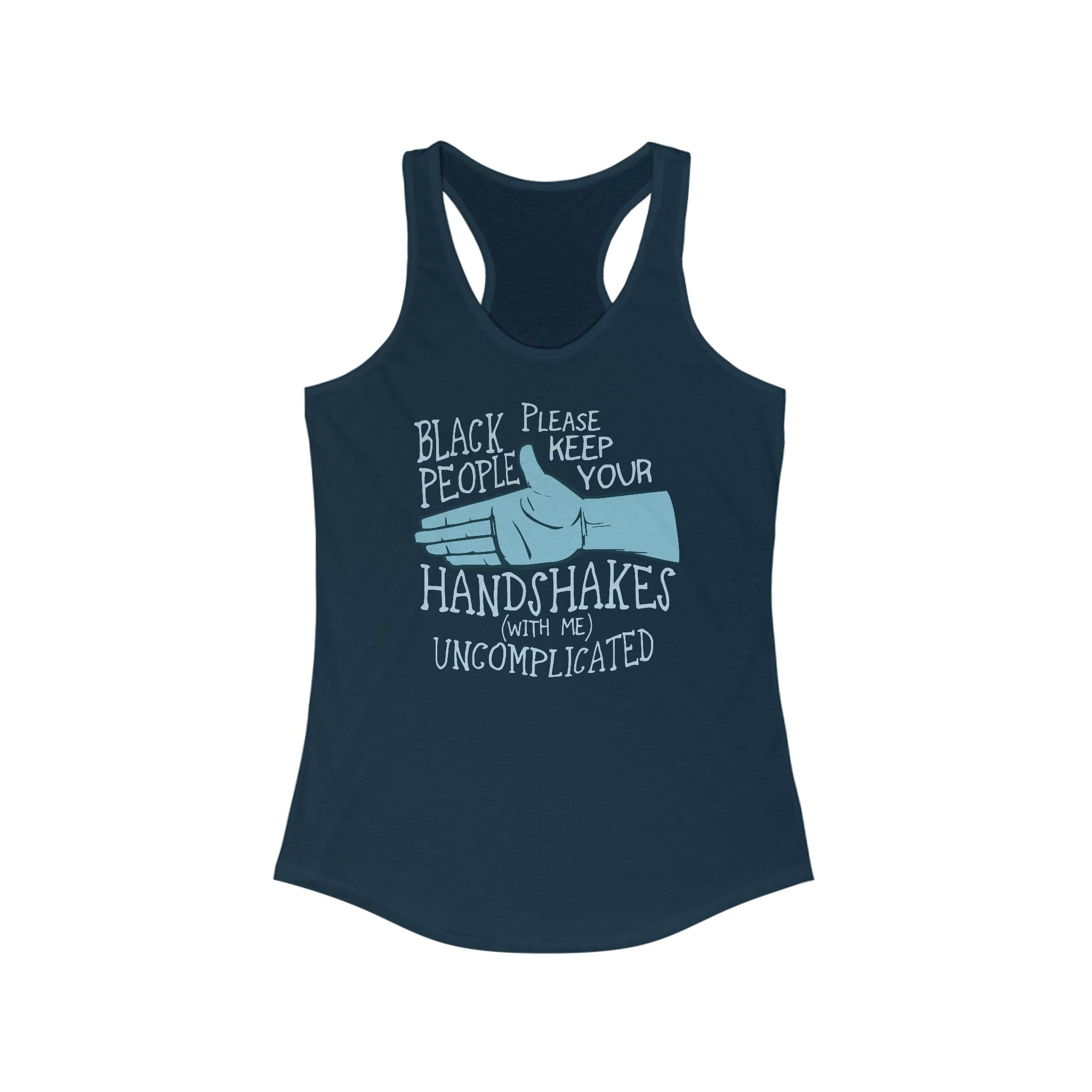 Black People Please Keep Your Handshakes With Me Uncomplicated - Women’s Racerback Tank