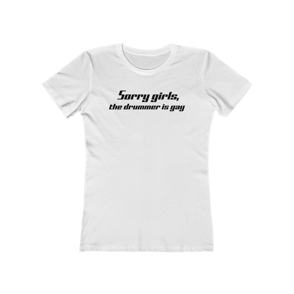 Sorry Girls - The Drummer Is Gay  - Women’s T-Shirt