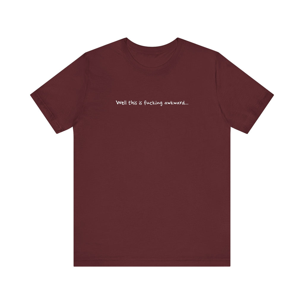 Well This Is Fucking Awkward... - Men's T-Shirt