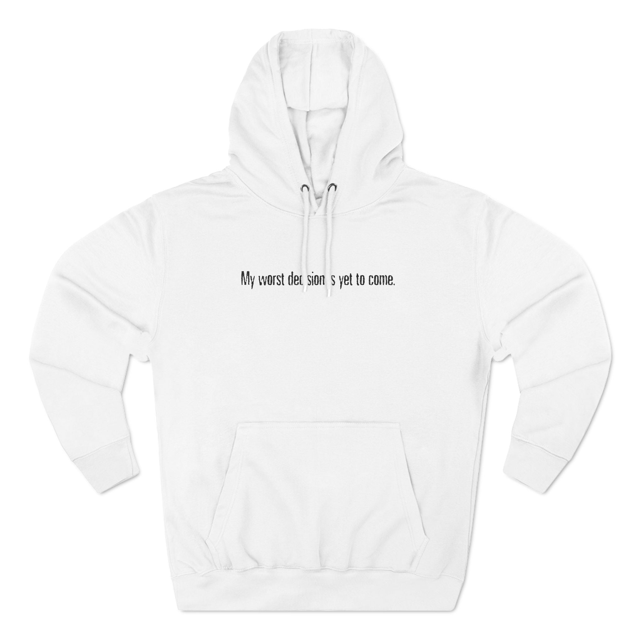 My Worst Decision Is Yet To Come. - Hoodie