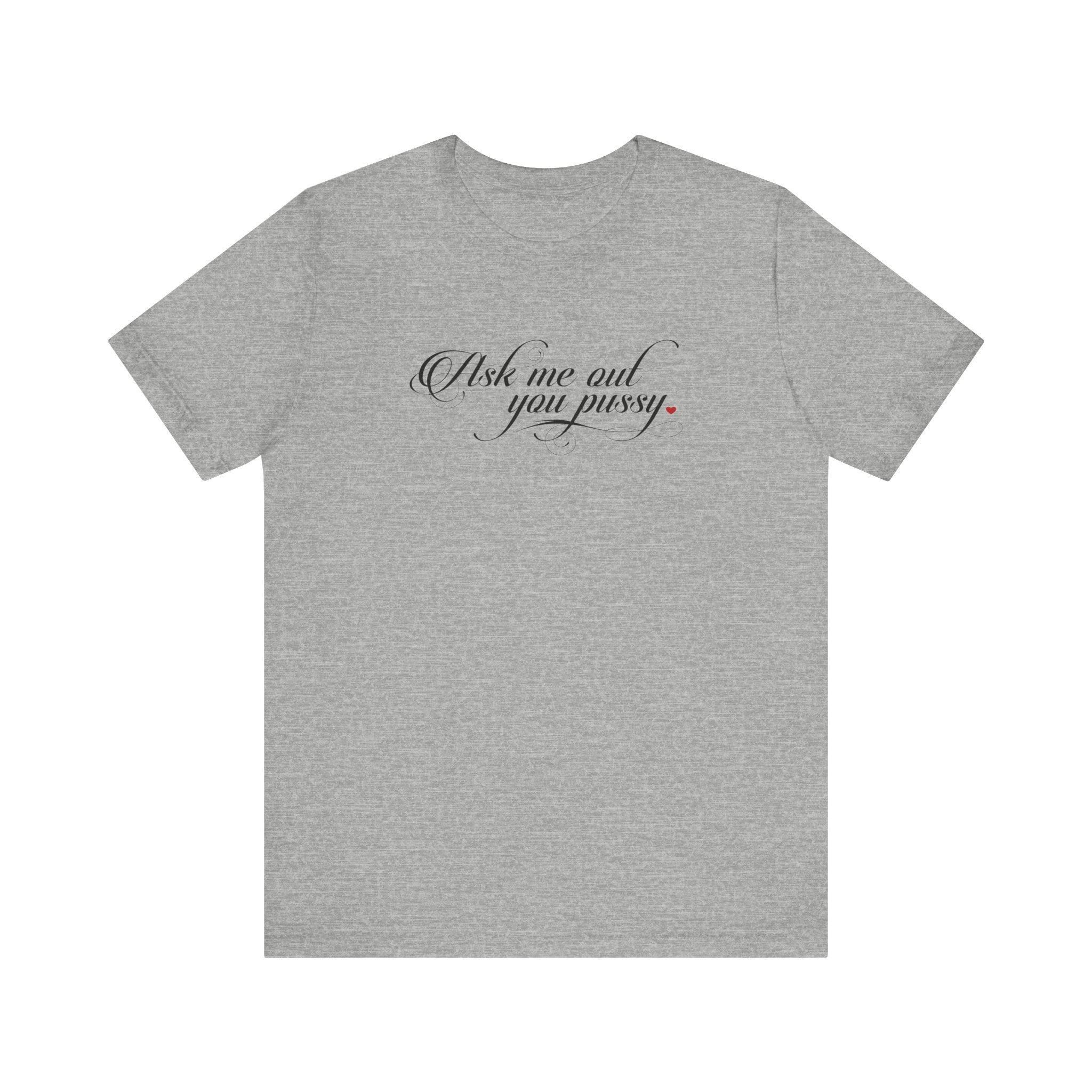 Ask Me Out You Pussy - Men's T-Shirt