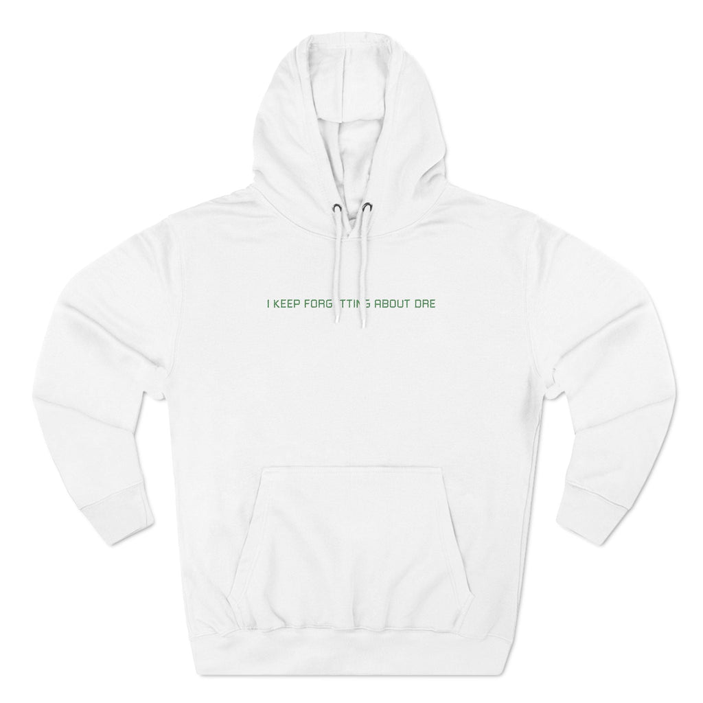 I Keep Forgetting About Dre - Hoodie