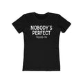 Nobody's Perfect. Especially You. - Women’s T-Shirt