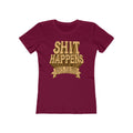 Shit Happens. Not To Me. Just To The Rest Of You Assholes. - Women’s T-Shirt