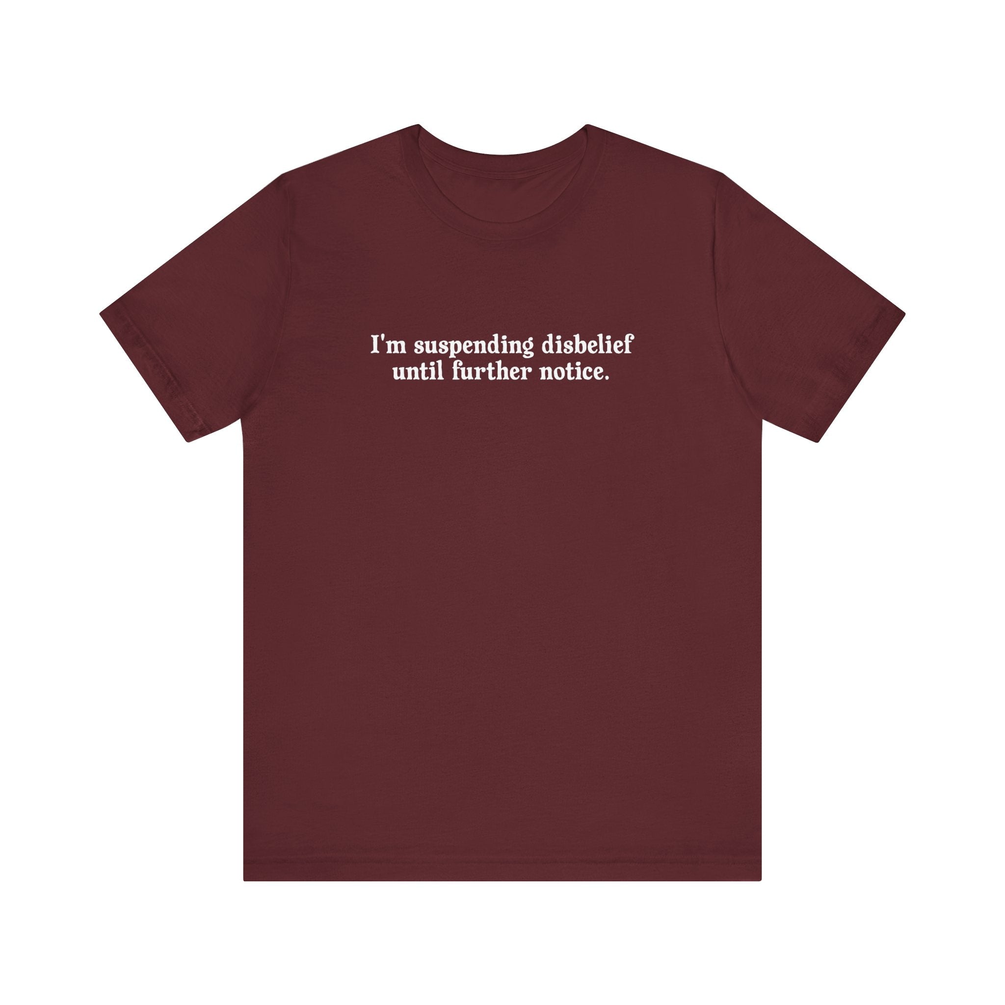 I'm Suspending Disbelief Until Further Notice - Men's T-Shirt