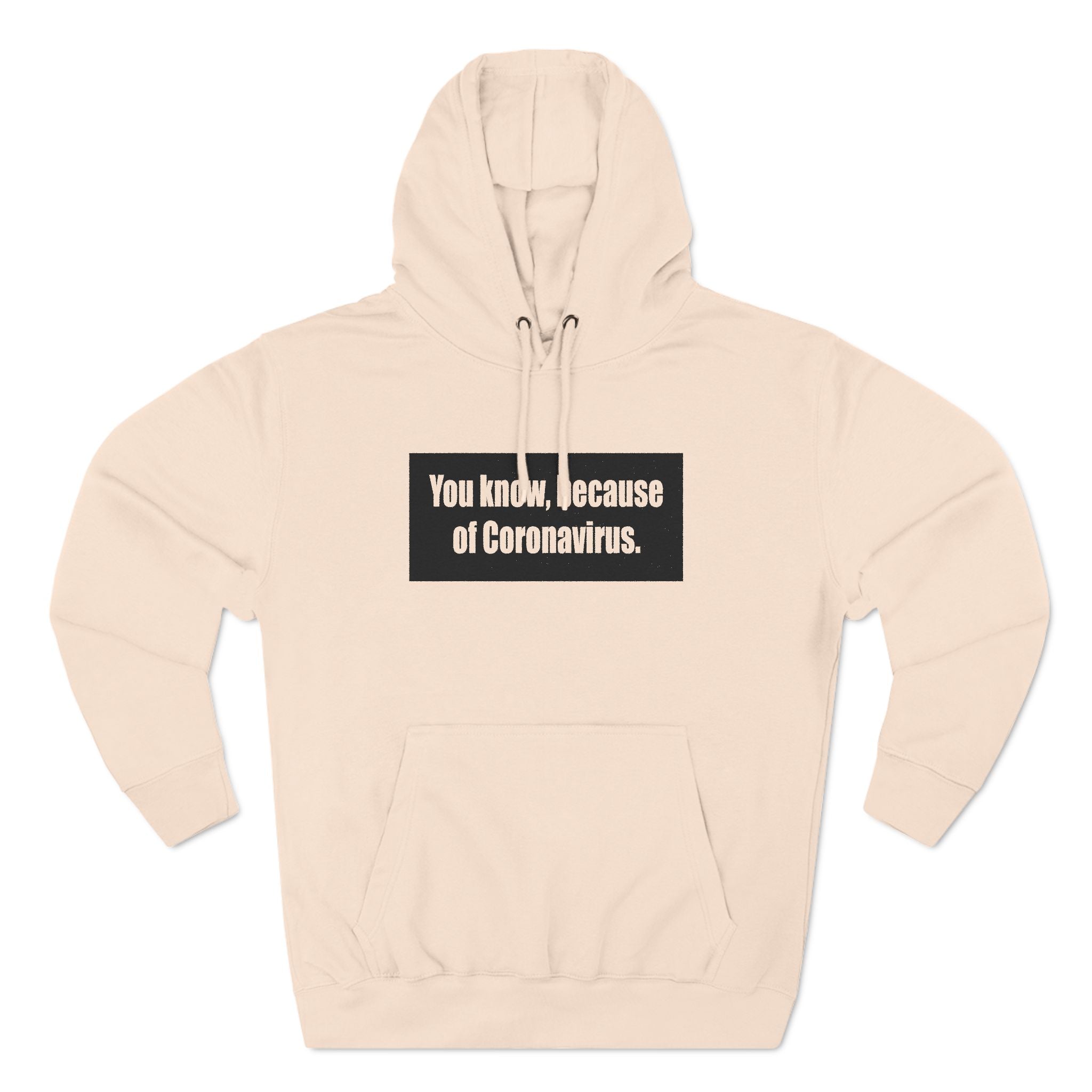 You Know Because Of Coronavirus - Hoodie