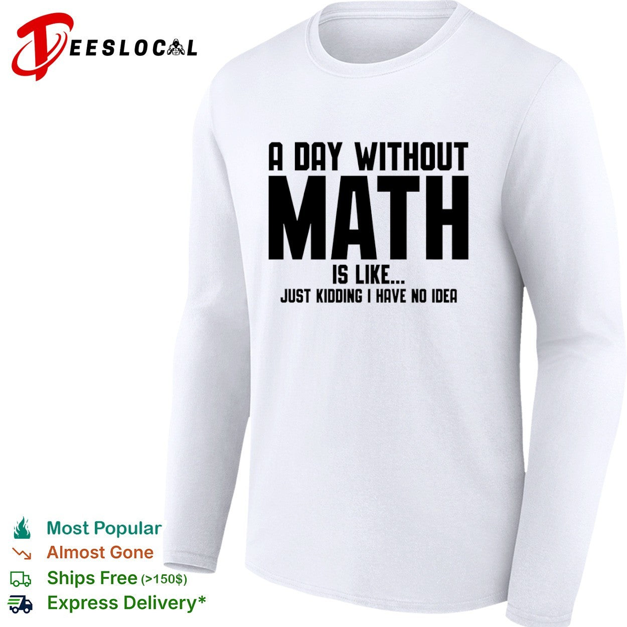 A Day Without Math Is Like Just Kidding I Have No Idea Shirt
