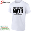 A Day Without Math Is Like Just Kidding I Have No Idea Shirt