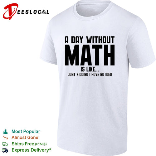A Day Without Math Is Like Just Kidding I Have No Idea Shirt
