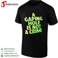 A Gaping Hole is not a Crime shirt