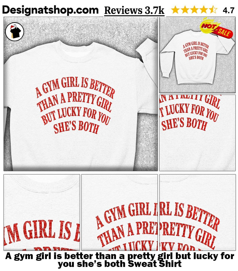 A gym girl is better than a pretty girl but lucky for you she’s both shirt