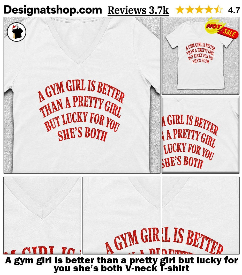 A gym girl is better than a pretty girl but lucky for you she’s both shirt
