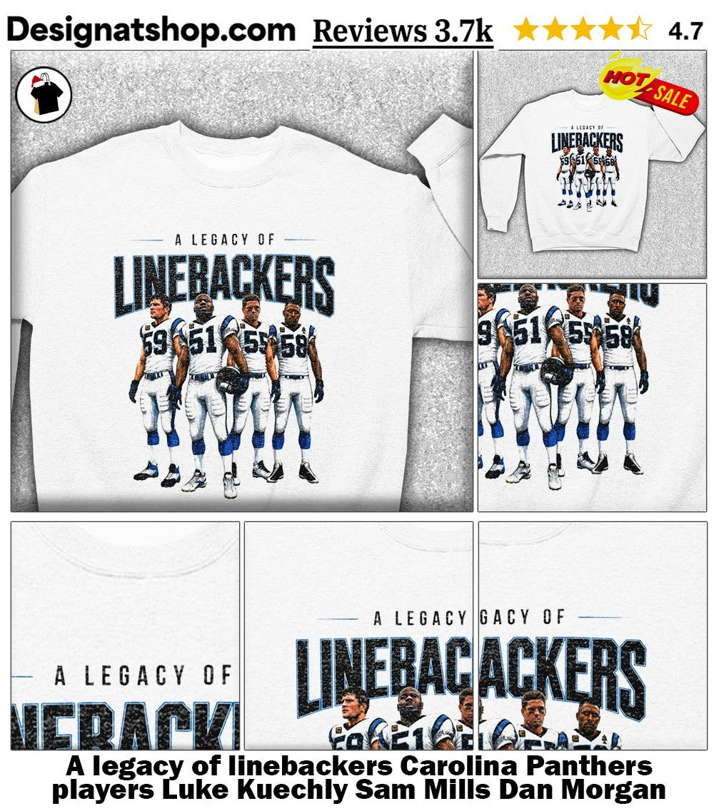 A legacy of linebackers Carolina Panthers players Luke Kuechly Sam Mills Dan Morgan Thomas Davis shirt