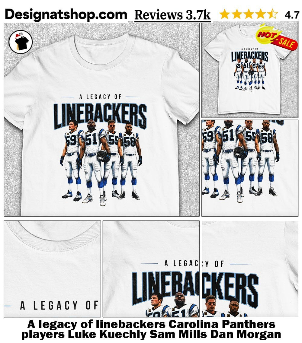 A legacy of linebackers Carolina Panthers players Luke Kuechly Sam Mills Dan Morgan Thomas Davis shirt