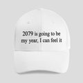 2079 Is Going To Be My Year I Can Feel It Hat