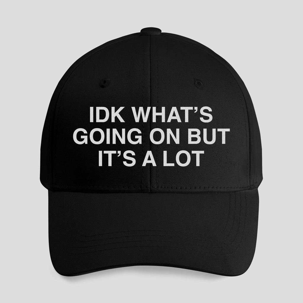 IDK What’s Going On But It’s A Lot Hat