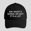 IDK What’s Going On But It’s A Lot Hat