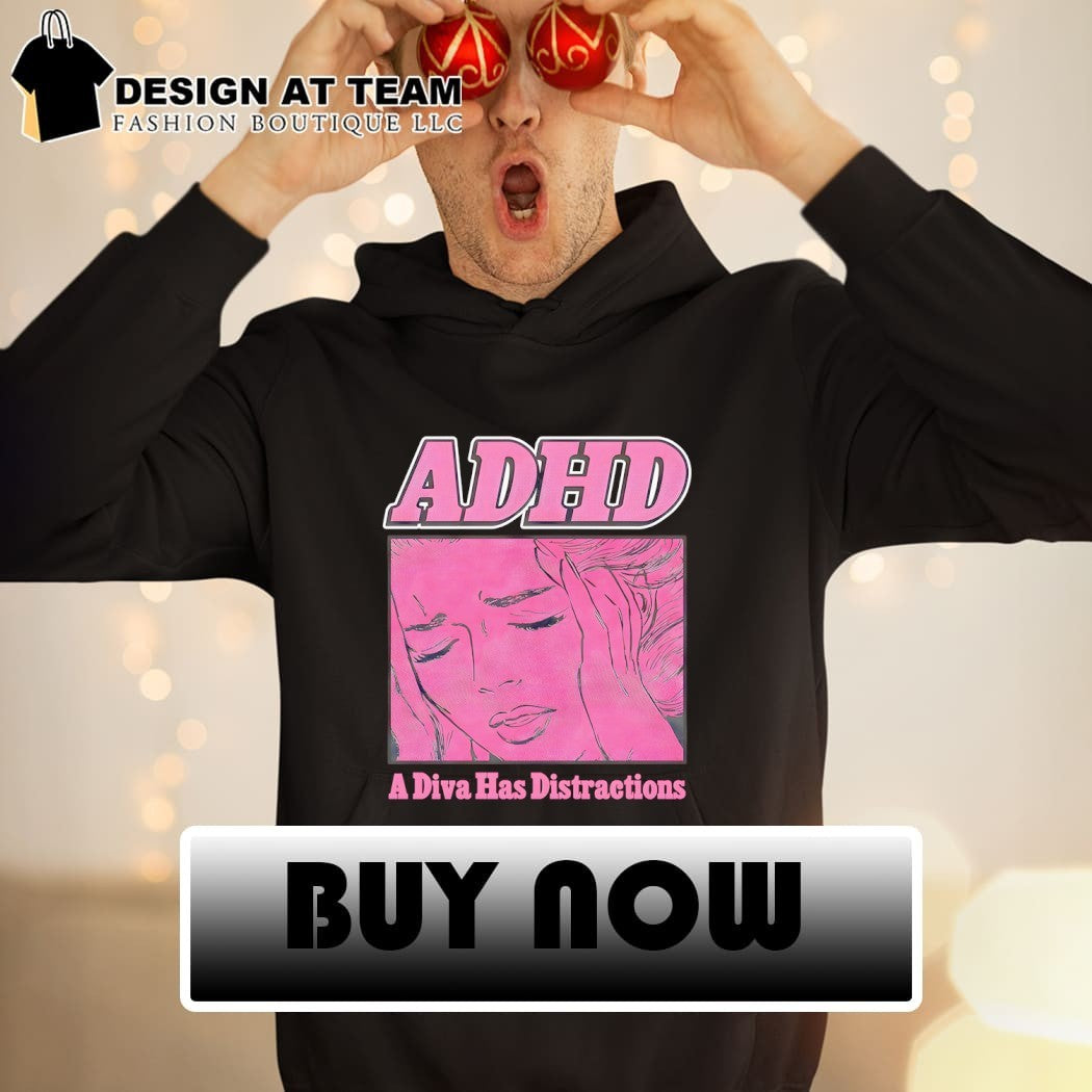 ADHD A Diva Has Distractions shirt