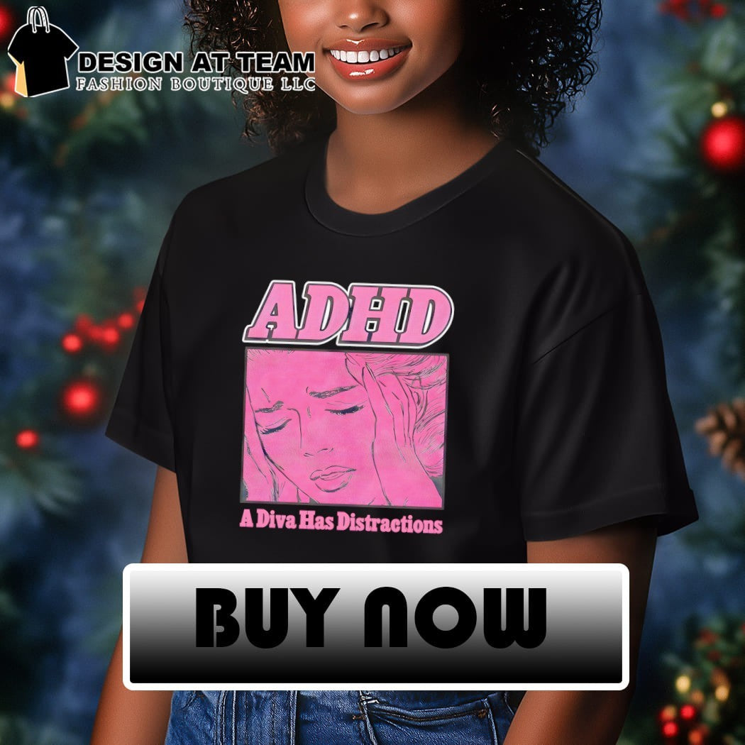 ADHD A Diva Has Distractions shirt