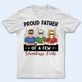 Proud Father Of A Few - Gift For Dad, Father, Grandpa - Personalized T Shirt