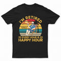 I'm Retired Every Hour Is Happy Hour Vintage - Retirement Gift - Personalized Custom T Shirt