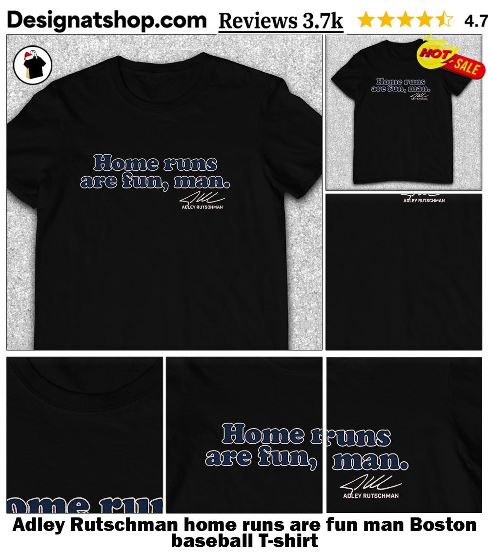 Adley Rutschman home runs are fun man Boston baseball shirt