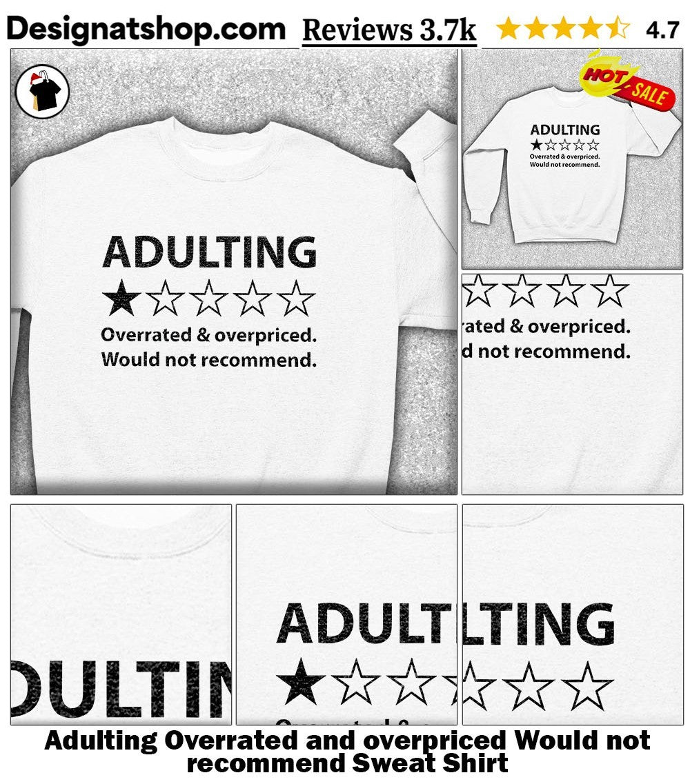 Adulting Overrated and overpriced Would not recommend one star shirt