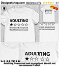 Adulting Overrated and overpriced Would not recommend one star shirt