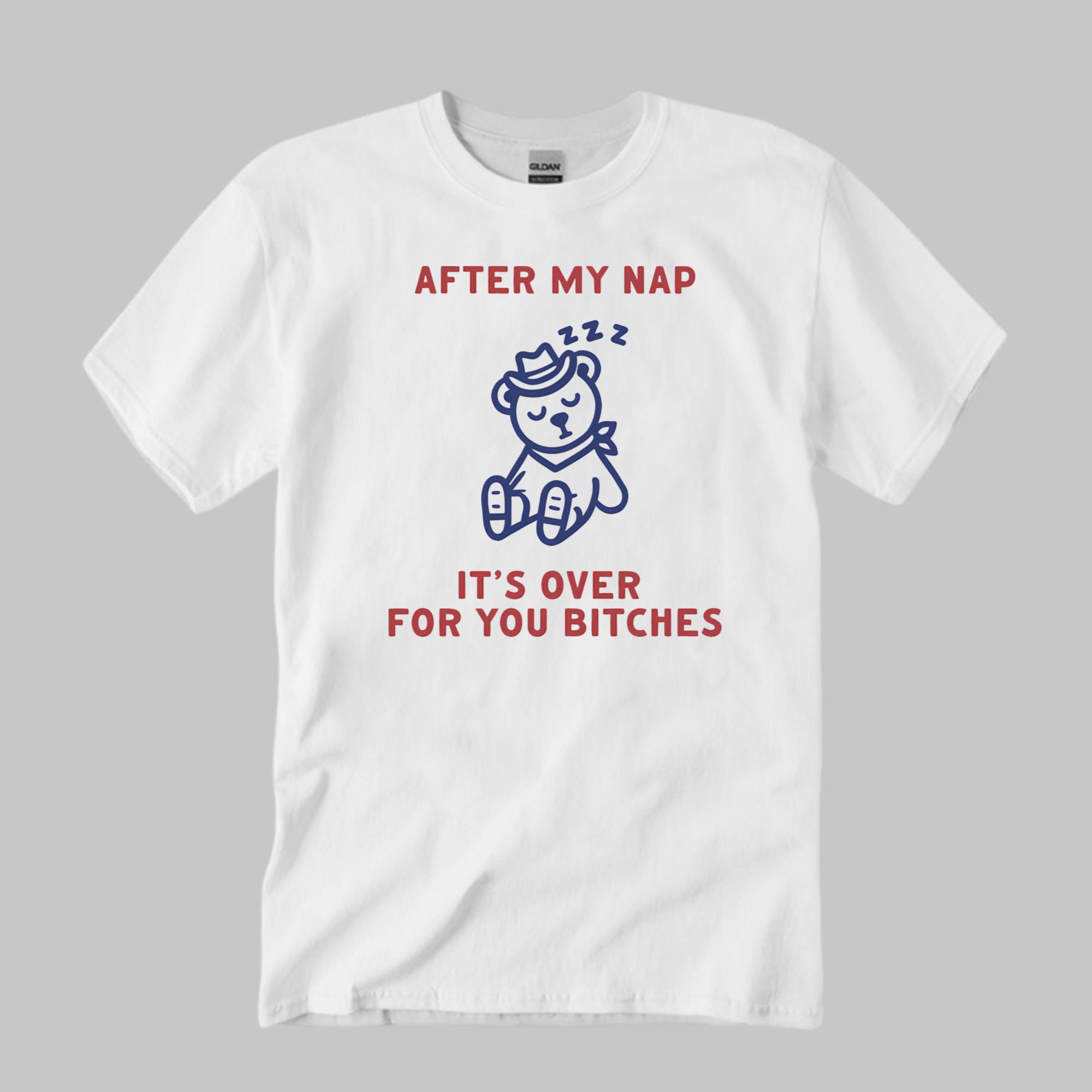 After My Nap It’s Over For You Shirt