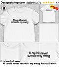 Ai could never recreate my swag Anti-AI shirt