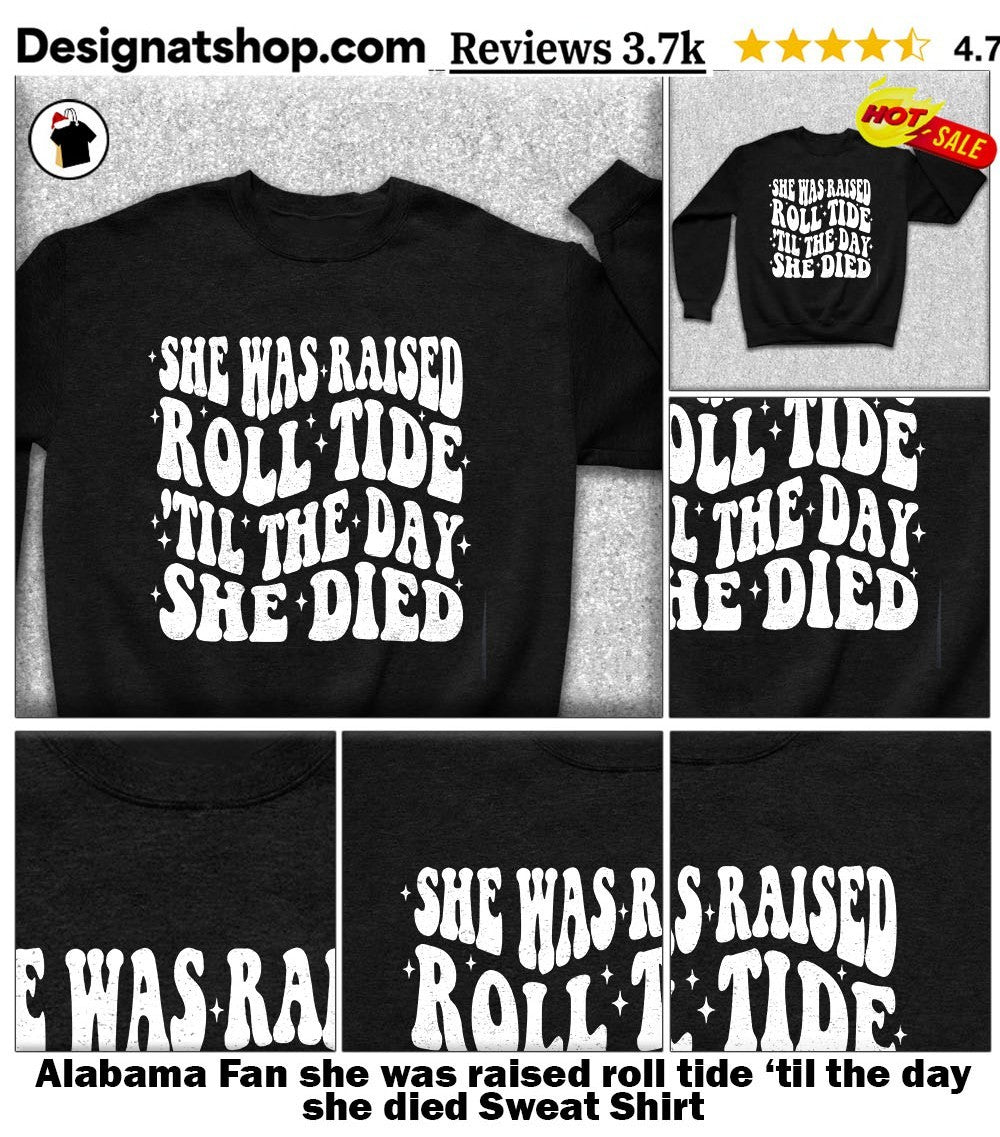 Alabama Fan she was raised roll tide ’til the day she died shirt