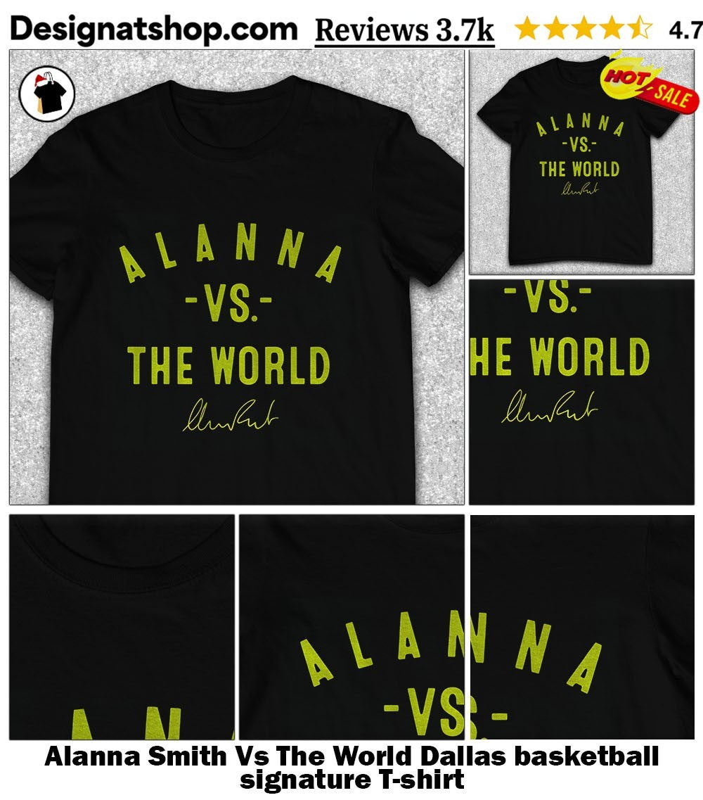 Alanna Smith Vs The World Dallas basketball signature shirt
