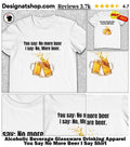 Alcoholic Beverage Glassware Drinking Apparel You Say No More Beer I Say Shirt
